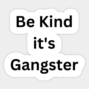 Be Kind it's Gangster Sticker